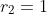 r_2 = 1